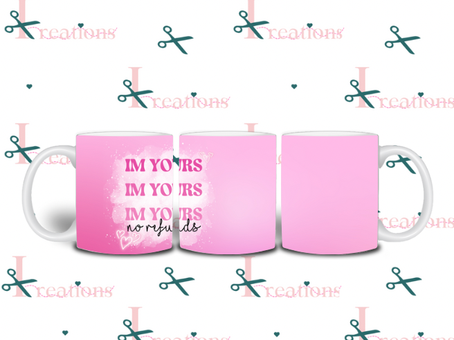 I’m Yours No refunds 11oz mug